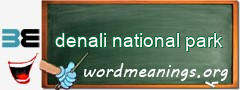 WordMeaning blackboard for denali national park